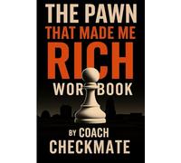 The Pawn That Made Me Rich Workbook by Coach Checkmate