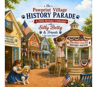 The Pawprint Village History Parade: A 250th Birthday Celebration with Silly Betty & Friends