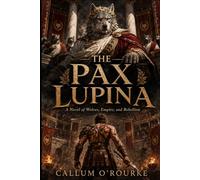 The Pax Lupina: A Novel of Wolves, Empire, and Rebellion