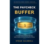 THE PAYCHECK BUFFER: A Practical System to Control Cash Flow, Build a Cushion, and Stop Running Out of Money (The Practical Money Roadmap)