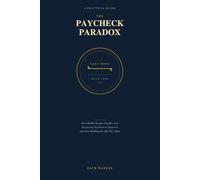 The Paycheck Paradox: A Practical Guide to Budgeting for Middle-Income Families Who Are Tired of Being Broke on a Good Salary