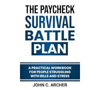 The Paycheck Survival Battle Plan: A Practical Workbook for People Struggling with Bills and Stress