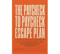 The Paycheck to Paycheck Escape Plan: How to Stop Budgeting Like It's 2010 and Start Building Wealth in the Inflation Era