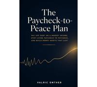 The Paycheck-to-Peace Plan: Pay Off Debt on a Modest Income, Stop Living Paycheck to Paycheck, and Build Money Habits That Last