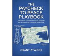 THE PAYCHECK TO PEACE PLAYBOOK: A Practical Guide to Financial Stability for People Living Paycheck to Paycheck