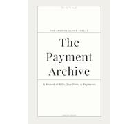 The Payment Archive: A Simple Bill, Due Date & Payment Tracking Log for Household Expenses (The Archive Series)
