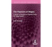 The Payment of Wages: A Study in Payment by Results Under the Wage System (Routledge Revivals)