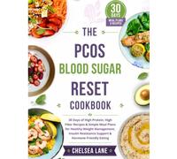 THE PCOS BLOOD SUGAR RESET COOKBOOK: 30 Days of High Protein, High Fiber Recipes & Simple Meal Plans for Healthy Weight Management, Insulin Resistance Support & Hormone Friendly Eating