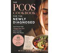 The PCOS CookbooK For The Newly Diagnosed: Your Doctor Said Change Your Diet. Here's Exactly What That Means: 90 Anti-Inflammatory Recipes and a 28-Day Hormone-Balancing Meal Plan