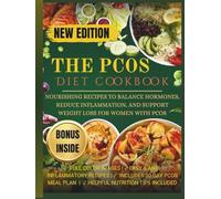 The PCOS Diet Cookbook: Nourishing Recipes to Balance Hormones, Reduce Inflammation, and Support Weight Loss for Women with PCOS