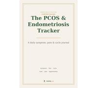 The PCOS & Endometriosis Symptom Tracker: A Daily Journal to Track Symptoms, Pain, Cycles, Food & Hormones - and Advocate for Your Diagnosis