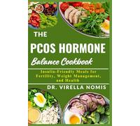 THE PCOS HORMONE BALANCE COOKBOOK: Insulin-Friendly Meals for Fertility, Weight Management, and Health
