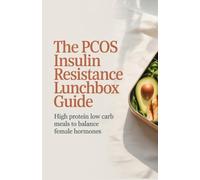 The PCOS Insulin Resistance Lunchbox Guide: High Protein Low Carb Meals to Balance Female Hormones