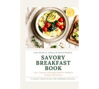The PCOS Insulin Resistance Savory Breakfast Book: Low Glucose Morning Meals to Balance Female Hormones