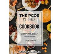THE PCOS KITCHEN COOKBOOK: Hormone Smart Recipes To Support Menopause Pcos &Thyriod Wellness