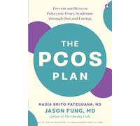 The PCOS Plan : Prevent and Reverse Polycystic Ovary Syndrome through Diet and Fasting