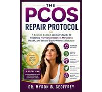 The PCOS Repair Protocol: A Science-Backed Woman's Guide to Restoring Hormonal Balance, Metabolic Health, and Whole-Body Wellness Naturally