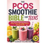 THE PCOS SMOOTHIE BIBLE FOR TEENS: Easy Hormone-Balancing Blends for Energy, Clearer Skin, Weight Support & Better Periods