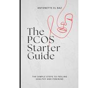 The PCOS Starter Guide: Your Journey to Feeling Healthy and Feminine