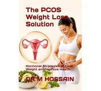 The PCOS Weight Loss Solution: Hormonal Strategies to Lose Weight and Improve Health