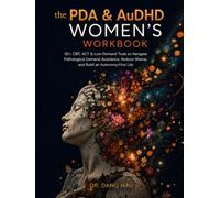 The PDA & AuDHD Women's Workbook: 50+ CBT, ACT & Low-Demand Tools to Navigate Pathological Demand Avoidance, Reduce Shame, and Build an Autonomy-First Life (The Neurodivergent High-Achiever Series)