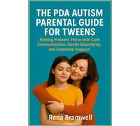 The PDA Autism Parental Guide for Tweens: Helping Preteens Thrive with Calm Communication, Gentle Boundaries, and Emotional Support