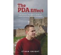 The PDA Effect: An Autistic Teenager’s Guide to Understanding Demand Avoidance