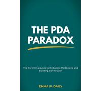 The PDA Paradox: The Parenting Guide to Pathological Demand Avoidance, Low-Demand Parenting, and Reducing Meltdowns in Neurodivergent Children