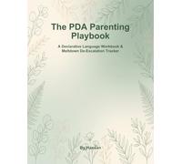 The PDA Parenting Playbook: A Declarative Language Workbook & Meltdown De-Escalation Tracker