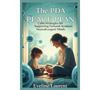 The PDA Peace Plan: Calm Strategies for Supporting Demand-Avoidant Neurodivergent Minds