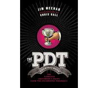 The PDT Cocktail Book: The Complete Bartender's Guide from the Celebrated Speakeasy
