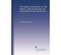 The peace conference at The Hague, and its bearings on international law and policy