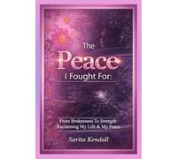 The Peace I Fought For: I Survived, Healed, and Found My Peace