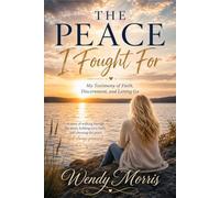 The Peace I Fought For: My Testimony of Faith, Discernment, and Letting Go
