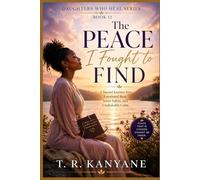 The Peace I Fought to Find: A Sacred Journey Into Emotional Rest, Inner Safety, and Unshakable Calm (Daughters Who Heal)