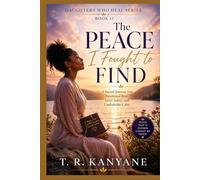 The Peace I Fought to Find: A Sacred Journey Into Emotional Rest, Inner Safety, and Unshakable Calm (Daughters Who Heal)