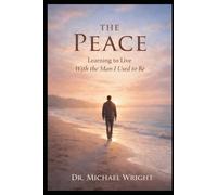 The Peace: Learning to Live Without Fighting the Man I used to be (The Becoming Series)
