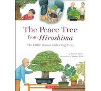 The Peace Tree from Hiroshima: The Little Bonsai with a Big Story