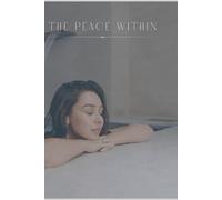 The Peace Within: A Journal for Inner Calm, Clarity, and Self-Healing