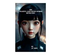THE PEACEFUL ALIEN HUMAN HYBRID REVOLUTION