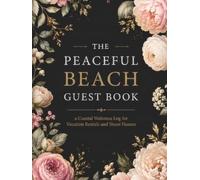 The Peaceful Beach Guest Book: a Coastal Welcome Log for Vacation Rentals and Shore Homes: Capture Warm Wishes and Coastal Memories from Every Visitor at Your Seaside Retreat (100 Pages Hardcover)
