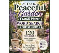 The Peaceful Garden Large Print Word Search for Seniors: 120 Relaxing Garden-Themed Puzzles with Easy-to-Read Letters, Large Print Solutions, and Stress-Free Brain Games for Adults 55+