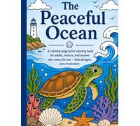 The Peaceful Ocean: A calming large-print coloring book for adults, seniors, and anyone who loves the sea - bold designs, zero frustration