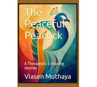 The Peaceful Peacock: A Therapeutic Colouring Journey