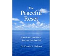 The Peaceful Reset: Press Reset, Find Peace, Step Into Your Best Self