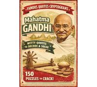 The Peaceful Soul of Mahatma Gandhi: 150 Cryptogram Puzzles: Decipher Powerful Quotes on Truth, Love, and Nonviolence - A Mindful Brain Challenge & ... for Adults (Famous Quotes Cryptogram Series)