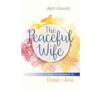 The Peaceful Wife - Living in Submission to Christ as Lord