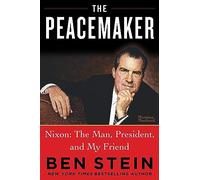 THE PEACEMAKER: Richard Nixon the Man, Patriot, President, and Visionary