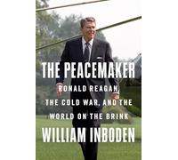 The Peacemaker: Ronald Reagan, the Cold War, and the World on the Brink