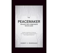 The Peacemaker Season Two Companion Movie guide: A Viewer’s Exploration of Character Journeys, Storylines, and Heroic Themes in the Reimagined Superverse